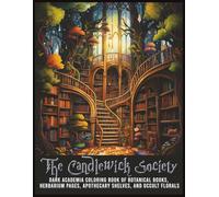 The Candlewick Society: Dark Academia Coloring Book Of Botanical Books, Herbarium Pages, Apothecary Shelves, And Occult Florals