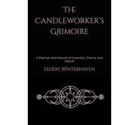 The Candleworker’s Grimoire: A Planner and Record of Intention, Flame, and Result (The Hearth Grimoires)