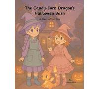 The Candy-Corn Dragon’s Halloween Bash (Heart Wise Tales)