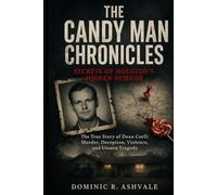 The Candy Man Chronicles: Secrets of Houston’s Hidden Horror: The True Story of Dean Corll: Murder, Deception, Violence, and Unseen Tragedy