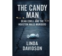 The Candy Man: Dean Corll and the Houston Mass Murders