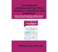 The Canesbalance Bacterial Vaginosis Treatment User Handbook: Dosage Instructions, Safety Guidelines, and Effective Symptom Management for Women Using Vaginal Gel for BV Symptoms