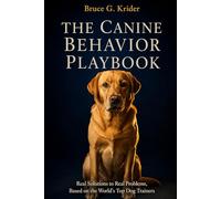 The Canine Behavior Playbook: Real Solutions to Real Problems, Based on the World’s Top Dog Trainers (The Canine Construct)
