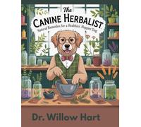 The Canine Herbalist;: Natural Remedies for a Healthier, Happier Dog