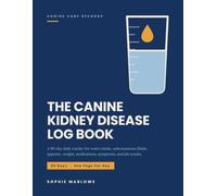 The Canine Kidney Disease Log Book: A 90-Day Daily Tracker for Dogs with Chronic Kidney Disease: Record Water Intake, Subcutaneous Fluids, Appetite, ... Including Creatinine, SDMA, and Phosphorus