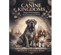The Canine Kingdoms: Dogs and Puppies from Around the World Realistic Coloring Book