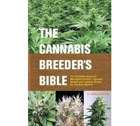 The Cannabis Breeder's Bible: The Definitive Guide to Marijuana Varieties and Creating Strains for the Seed Market