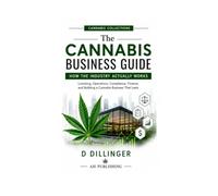 The Cannabis Business Guide: How the Cannabis Industry Actually Works (Cannabis collections)