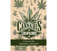 The Cannabis Companion Deluxe Hard Cover Edition: A Journal for Reflection and Growth: Marijuana inspired Hard Cover notebook designed to enhance your thoughts and ideas while you relax, reflect, and write