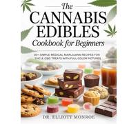 The Cannabis Edibles Cookbook for Beginners: 30+ Simple Medical Marijuana Recipes for THC & CBD Treats with Full-Color Pictures