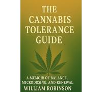 The Cannabis Tolerance Guide: A Memoir of Balance, Microdosing, and Renewal