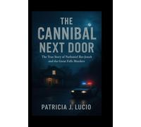 The Cannibal Next Door: The True Story of Nathaniel Bar-Jonah and the Great Falls Murders