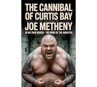 The Cannibal of Curtis Bay: The True Story of Joe Metheny