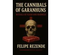 The Cannibals of Garanhuns: Rituals of Flesh and Madness