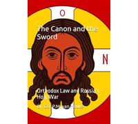 The Canon and the Sword: Orthodox Law and Russia’s Holy War (The Many Faces of Law)