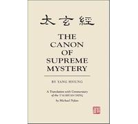 The Canon of Supreme Mystery by Yang Hsiung: A Translation with Commentary of the T'ai hsuan ching by Michael Nylan: A Translation with Commentary of ... series in Chinese Philosophy and Culture)