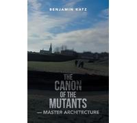 THE CANON OF THE MUTANTS- MASTER ARCHITECTURE