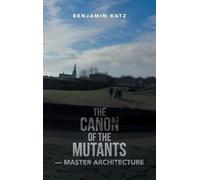 THE CANON OF THE MUTANTS- MASTER ARCHITECTURE