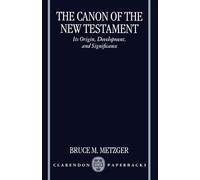 The Canon of the New Testament Its Origin, Development, and Significance
