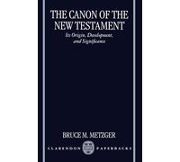 The Canon of the New Testament Its Origin, Development, and Significance