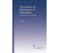 The canons of Athanasius of Alexandria: The Arabic and Coptic versions