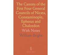 The Canons of the First Four General Councils of Nicæa, Constantinople, Ephesus and Chalcedon: With Notes