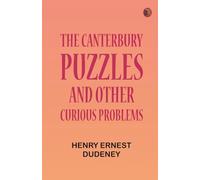 The Canterbury Puzzles and Other Curious Problems