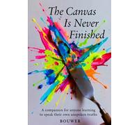 The Canvas Is Never Finished: A companion for anyone learning to speak their own unspoken truths