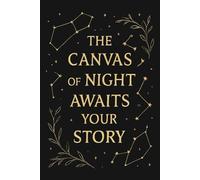 The Canvas of Night Awaits Your Story: 120+ Blank Black Pages Journal for Metallic, Gold & White Gel Pens - Creative Writing, Sketching, Calligraphy, ... Notebook for Artistic Expression Journaling
