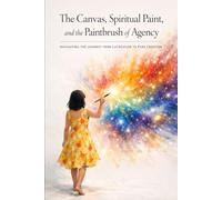 The Canvas, Spiritual Paint, and the Paintbrush of Agency: Navigating the Journey from CoCreation to Pure Creation