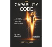 The Capability Code How to Stay Independent, Sharp, and Powerful for Life