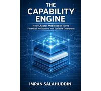 The Capability Engine: How Chapter Mobilization Turns Financial Institutions into Scalable Enterprises