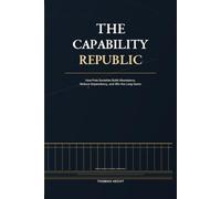 The Capability Republic: How Free Societies Build Abundance, Reduce Dependency, and Win the Long Game