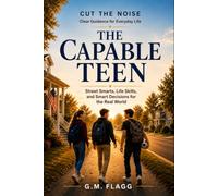 The Capable Teen: Street Smarts, Life Skills, and Smart Decisions for the Real World (Cut the Noise)