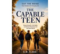The Capable Teen: Street Smarts, Life Skills, and Smart Decisions for the Real World (Cut the Noise)