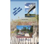 The Cape Cod Bike Book: A Complete Guide To The Bike Trails of Cape Cod: Cape Cod Rail Trail, Nickerson Park Trails, Falmouth Woods Hole Trail, National Seashore Trails