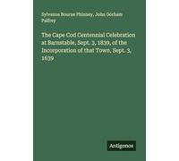 The Cape Cod Centennial Celebration at Barnstable, Sept. 3, 1839, of the Incorporation of that Town, Sept. 3, 1639