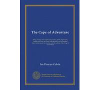 The Cape of Adventure: being strange and notable discoveries, perils, shipwrecks, battles upon sea and land, with pleasant and interesting ... and the natives of the Cape of Good Hope