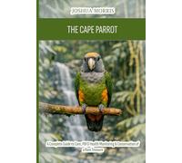 The Cape Parrot: A Complete Guide to Care, PBFD Health Monitoring & Conservation of a Rare Treasure