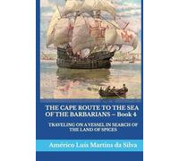 THE CAPE ROUTE TO THE SEA OF THE BARBARIANS - Book 4: TRAVELING ON A VESSEL IN SEARCH OF THE LAND OF SPICES
