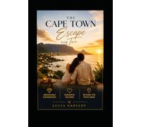 The Cape Town Escape for Two: A Local's Guide to Romantic Escapes, Memorable Experiences and Cape Town Beyond the Postcards