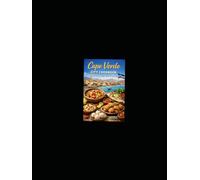 The cape verde City Cook book: Traditional Island Recipes, street Flavors, and Festival Feast From the heart of cape verde