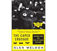 The Caped Crusade: Batman and the Rise of Nerd Culture