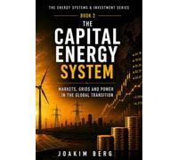 The Capital Energy System: Markets, Grids and Power in the Global Transition (Energy Systems & Investment Series)