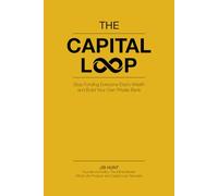 The Capital Loop: Stop Funding Everyone Else’s Wealth and Build Your Own Private Bank