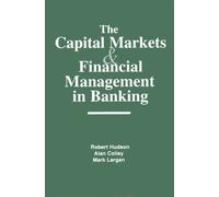 The Capital Markets and Financial Management in Banking by Robert Hudson (2000-06-01)