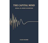 The Capital Mind: Finding Signal In The Noise Of Investing