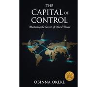 The Capital of Control: Mastering the Secrets of World Power