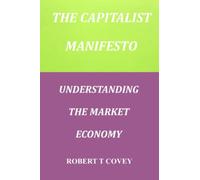 THE CAPITALIST MANIFESTO: UNDERSTANDING THE MARKET ECONOMY