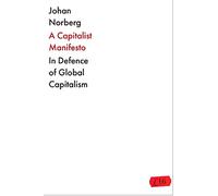 The Capitalist Manifesto: Why the Global Free Market Will Save the World